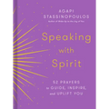 Speaking with Spirit: 52 Prayers to Guide, Inspire, and Uplift You