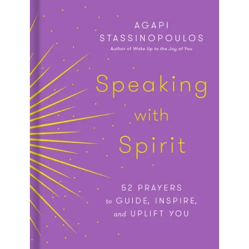Speaking with Spirit: 52 Prayers to Guide, Inspire, and Uplift You