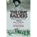 The Gray Raiders: Volume 3-Accounts of Mosby & His Raiders During the American Civil War: Mosby and His Men by J. Marshall Crawford & Partisan Life wi