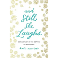 And Still She Laughs: Defiant Joy in the Depths of Suffering