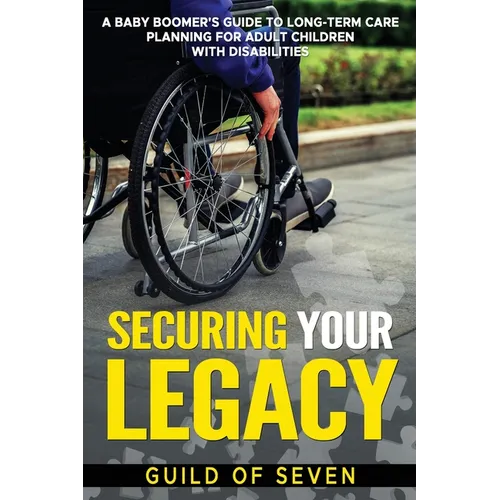 Securing Your Legacy: A Baby Boomer's Guide to Long-Term Care Planning for Adult Children with Disabilities