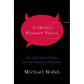 The Devil's Pleasure Palace: The Cult of Critical Theory and the Subversion of the West