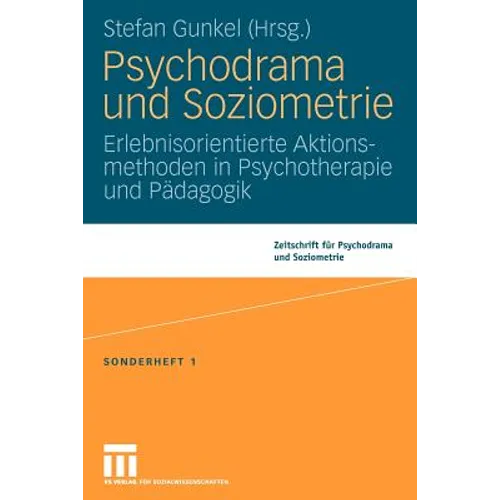 Psychodrama Und Soziometrie: Erlebnisorientierte Aktionsmethoden in Psychotherapie Und Pädagogik
