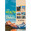 Good Health and Meaningful Travel with Dr. Chun