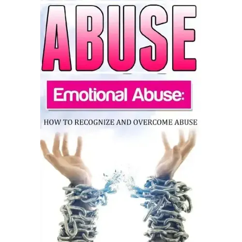 Abuse: How To Recognise and Overcome Emotional Abuse
