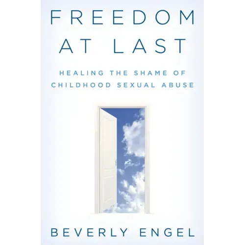 Freedom at Last: Healing the Shame of Childhood Sexual Abuse