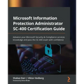 Microsoft Information Protection Administrator SC-400 Certification Guide: Advance your Microsoft Security & Compliance services knowledge and pass th