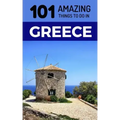 101 Amazing Things to Do in Greece: Greece Travel Guide