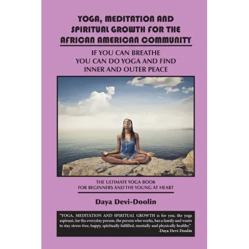 Yoga, Meditation and Spiritual Growth for the African American Community: If You Can Breathe You Can Do Yoga and Find Inner and Outer Peace - The Ulti