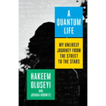 A Quantum Life: My Unlikely Journey from the Street to the Stars