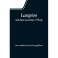 Evangeline; with Notes and Plan of Study