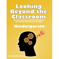 Looking Beyond the Classroom - Get ready for the 21st century - Kindergarten: An Introduction to Critical Thinking, Reasoning and Creative Writing