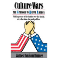 Culture Wars: The Struggle To Control The Family, Art, Education, Law, And Politics In America