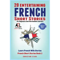 20 Entertaining French Short Stories for Beginners and Intermediate Learners Learn French With Stories: Easy French Edition