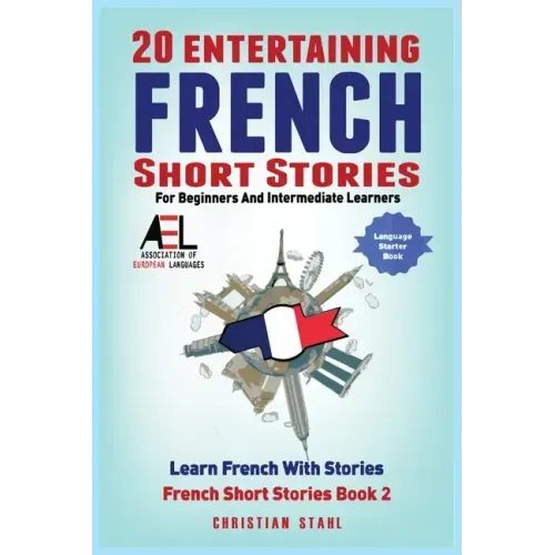 20 Entertaining French Short Stories for Beginners and Intermediate Learners Learn French With Stories: Easy French Edition