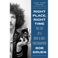 Right Place, Right Time: The Life of a Rock & Roll Photographer