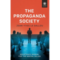 The Propaganda Society: Resistance Manual for the Mental Gulag