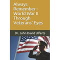 Always Remember - World War II Through Veterans' Eyes