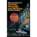 Misconceptions of Healing, Blessings and Miracles in the Church