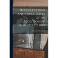Recollections and Experiences of an Abolitionist, From 1855 to 1865 [microform]