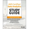 Aws Certified Data Analytics Study Guide: Specialty (Das-C01) Exam