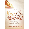 Your Life Matters: 8 Simple Steps to Writing Your Story
