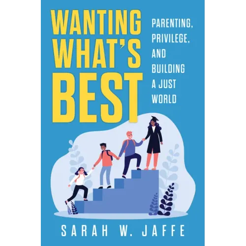 Wanting What's Best: Parenting, Privilege, and Building a Just World
