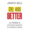 Do Less Better: The Power of Strategic Sacrifice in a Complex World