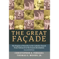 The Great Facade: The Regime of Novelty in the Catholic Church from Vatican II to the Francis Revolution (Second Edition)