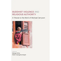 Buddhist Violence and Religious Authority: A Tribute to the Work of Michael Jerryson