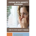 Coping with Anxiety Disorder: How to stop Anxiety Tension