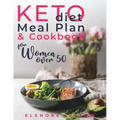 Keto Diet Meal Plan and Cookbook for Women Over 50: Stress-Free 28-Day Meal Planning and Delicious Low-Carb Recipes to Lose Weight and Boost Energy. S