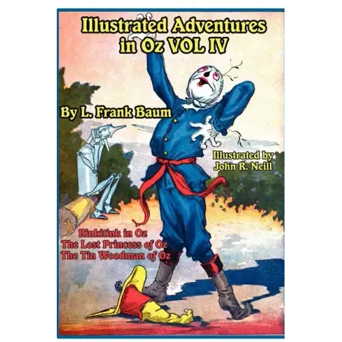 Illustrated Adventures in Oz Vol IV: Rinkitink in Oz, the Lost Princess of Oz, and the Tin Woodman of Oz