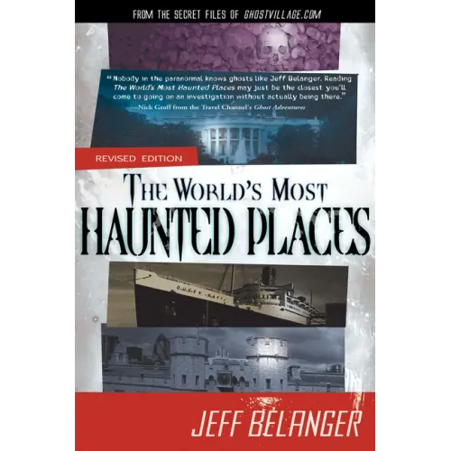 The World's Most Haunted Places, Revised Edition: From the Secret Files of Ghostvillage.com