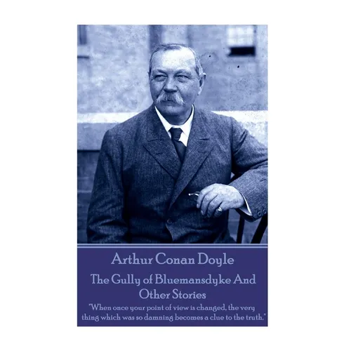 Arthur Conan Doyle - The Gully of Bluemansdyke And Other Stories: "When once your point of view is changed, the very thing which was so damning become