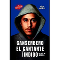 Canserbero el Cantante Indigo: El Libro de Canserbero la historia no autorizada