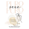 Puro Sexo Puro: Un Regalo de Dios Para Toda Mujer Que Anhela Un Matrimonio Pleno