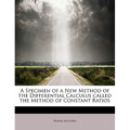 A Specimen of a New Method of the Differential Calculus Called the Method of Constant Ratios