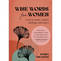 Wise Words for Women: Words to Soothe, Comfort, Challenge, and Inspire