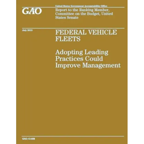 Federal Vehicle Fleets: Adopting Leading Practices Could Improve Management