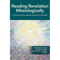 Reading Revelation Missiologically: The Missionary Motive, Message, and Methods of Revelation