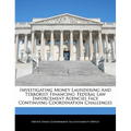 Investigating Money Laundering and Terrorist Financing: Federal Law Enforcement Agencies Face Continuing Coordination Challenges