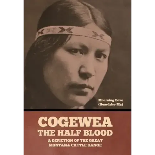 Cogewea, the Half Blood: A Depiction of the Great Montana Cattle Range