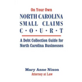 On Your Own North Carolina Small Claims Court: A Debt Collection Guide for North Carolina Businesses