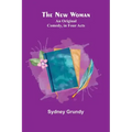 The New Woman: An Original Comedy, in Four Acts