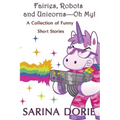 Fairies, Robots and Unicorns?--Oh My!: Humorous Fantasy and Science Fiction
