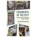 Fragments of the City: Making and Remaking Urban Worlds