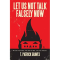 Let Us Not Talk Falsely Now