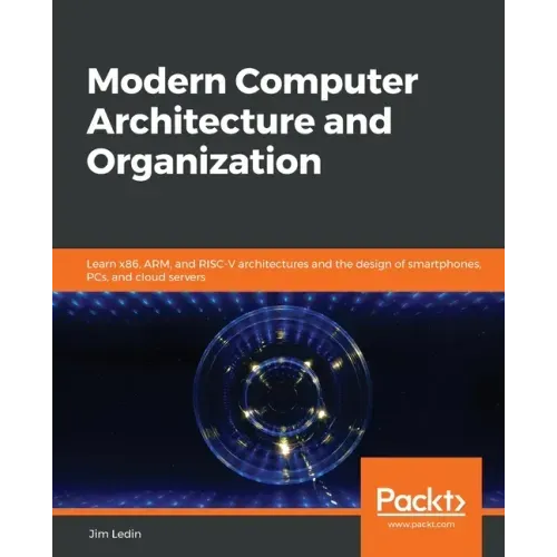Modern Computer Architecture and Organization: Learn x86, ARM, and RISC-V architectures and the design of smartphones, PCs, and cloud servers