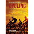 Becoming Mentally Tougher In Cycling by Using Meditation: Reach Your Potential by Controlling Your Inner Thoughts